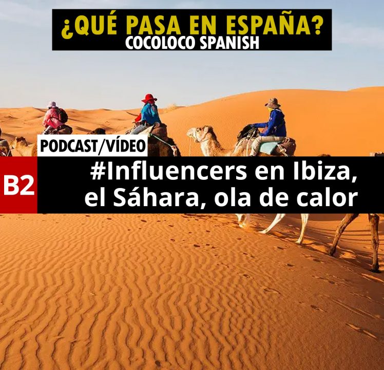 ¿Qué pasa en España? #2 – ‘Influencers’ en Ibiza, el Sáhara…