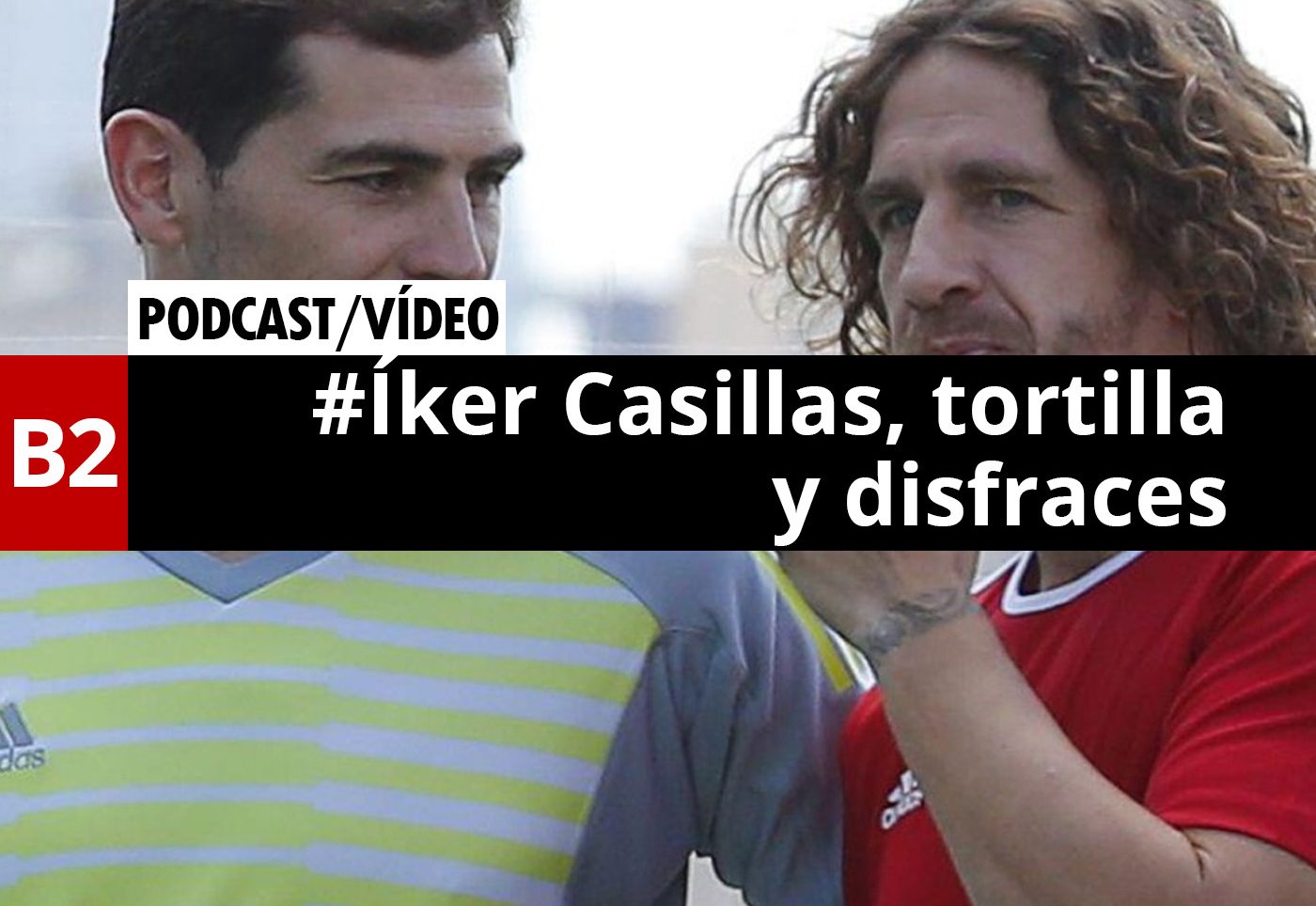 ¿Qué pasa en España? #5 – Iker Casillas, tortilla, disfraces…
