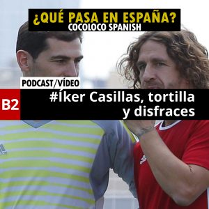 ¿Qué pasa en España? #5 - Iker Casillas, tortilla, disfraces...